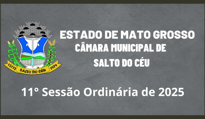 11ª SESSÃO ORDINÁRIA DA CÂMARA MUNICIPAL DE SALTO DO CÉU - 07/07/2025